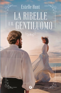 La ribelle e il gentiluomo - Librerie.coop