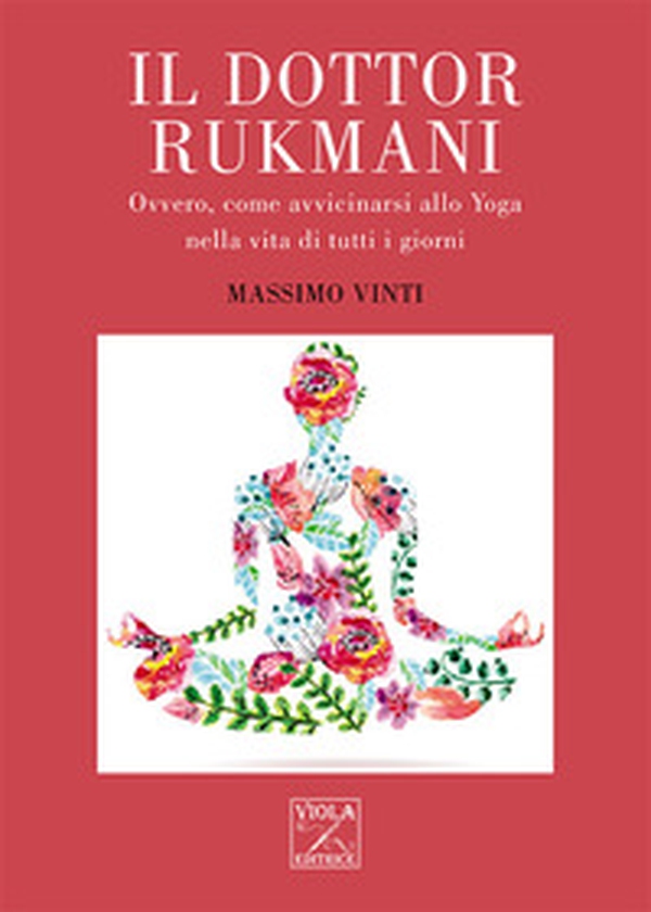 Il Dottor Rukmani. Ovvero, come avvicinarsi allo yoga nella vita di tutti i giorni - Librerie.coop Il Dottor Rukmani. Ovvero, come avvicinarsi allo yoga nella vita di tutti i giorni - Librerie.coop