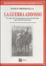 La guerra addosso. Il campo di concentramento tedesco di Sparanise e gli eccidi nell'agrocaleno - Librerie.coop