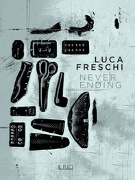 Luca Freschi. Never ending - Librerie.coop