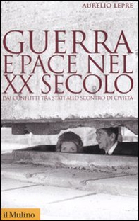 Guerra e pace nel XX secolo. Dai conflitti tra stati allo scontro di civiltà - Librerie.coop