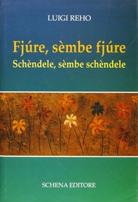 Fjùre, sèmbe fjùre. Schèndele, sèmbe schèndele - Librerie.coop