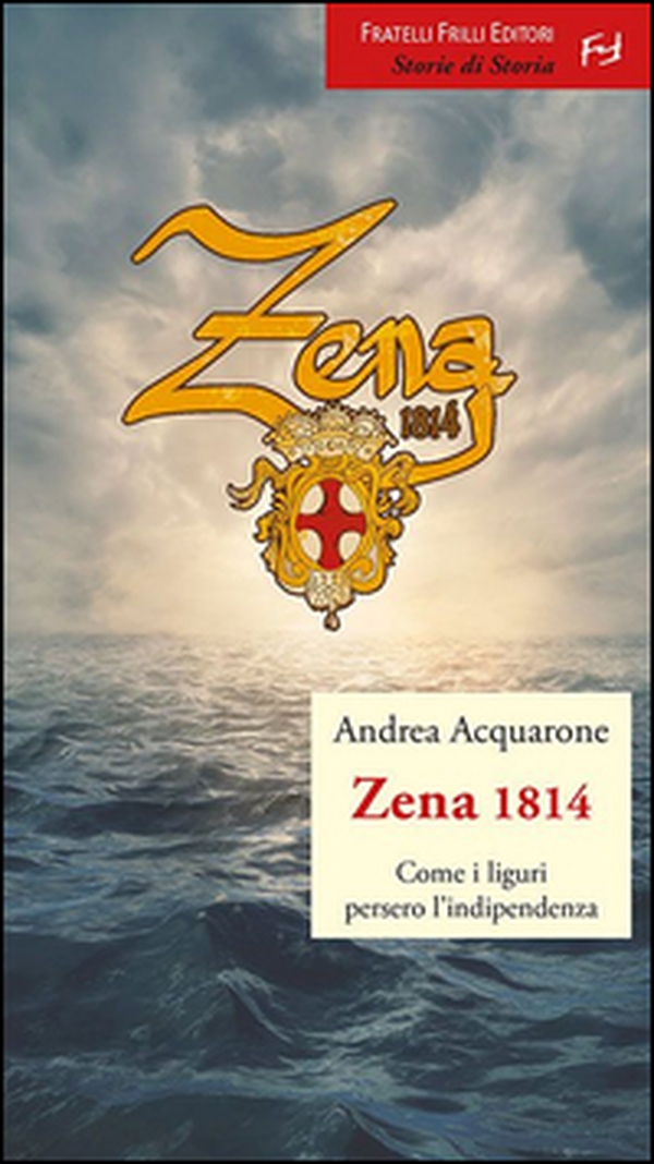 Zena 1814. Come i liguri persero l'indipendenza - Librerie.coop Zena 1814. Come i liguri persero l'indipendenza - Librerie.coop