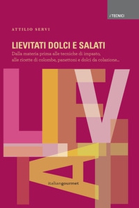 Lievitati dolci e salati. Dalla materia prima alle tecniche di impasto, alle ricette di colombe, panettoni e dolci da colazione... - Librerie.coop