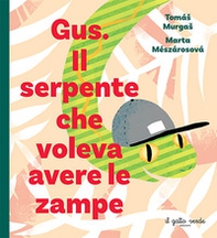 Gus. Il serpente che voleva avere le zampe - Librerie.coop Gus. Il serpente che voleva avere le zampe - Librerie.coop