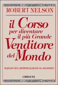 Il corso per diventare il più grande venditore del mondo. Basato sul bestseller di Og Mandino - Librerie.coop Il corso per diventare il più grande venditore del mondo. Basato sul bestseller di Og Mandino - Librerie.coop