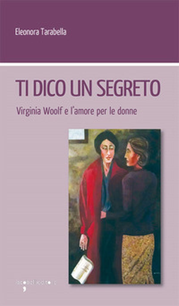 Ti dico un segreto. Virginia Woolf e l'amore per le donne - Librerie.coop Ti dico un segreto. Virginia Woolf e l'amore per le donne - Librerie.coop