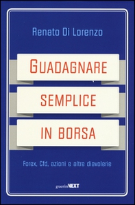 Guadagnare semplice in borsa. Forex, CFD, azioni e altre diavolerie - Librerie.coop