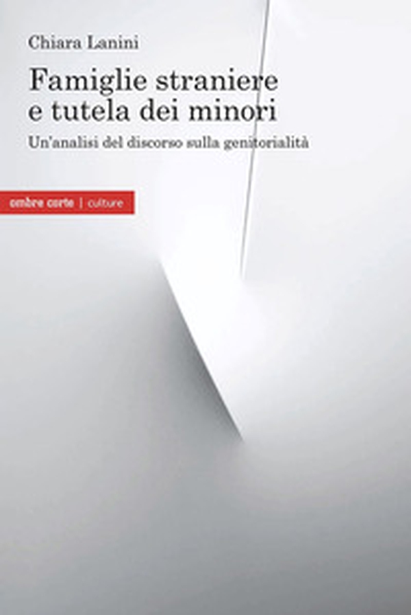 Famiglie straniere e tutela dei minori. Un'analisi del discorso sulla genitorialità - Librerie.coop Famiglie straniere e tutela dei minori. Un'analisi del discorso sulla genitorialità - Librerie.coop