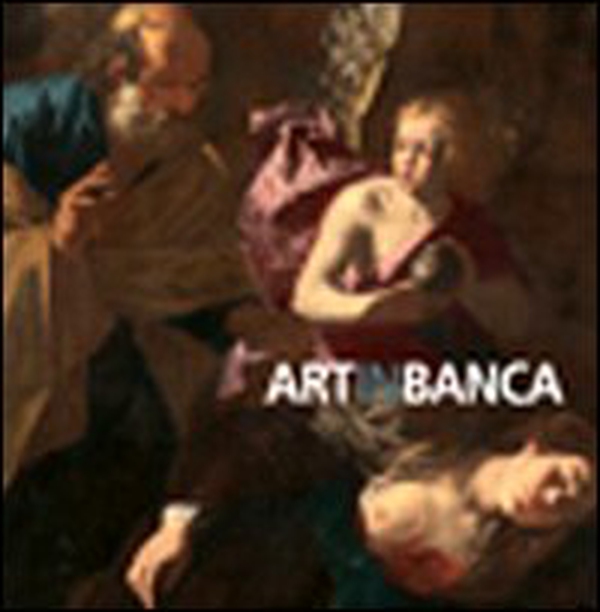 Artinbanca. Dipinti dalla collezione d'arte del Credito Bergamasco - Librerie.coop Artinbanca. Dipinti dalla collezione d'arte del Credito Bergamasco - Librerie.coop