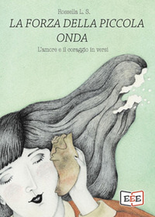 La forza della piccola onda. L'amore e il coraggio in versi - Librerie.coop La forza della piccola onda. L'amore e il coraggio in versi - Librerie.coop