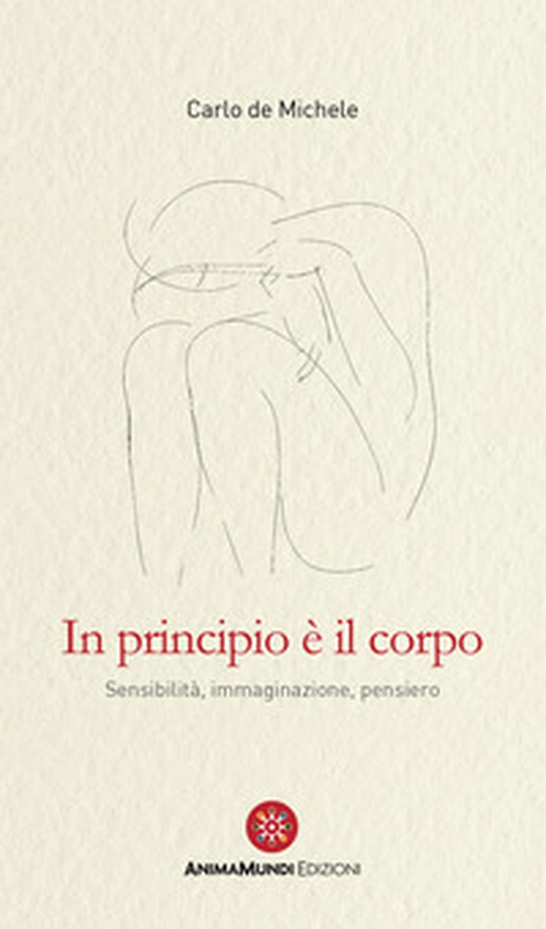 In principio è il corpo. Sensibilità, immaginazione, pensiero - Librerie.coop In principio è il corpo. Sensibilità, immaginazione, pensiero - Librerie.coop