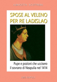 Spose al veleno per re Ladislao: pupe e pozioni che uccisero il sovrano di Neapulia di Gaeta nel 1414 - Librerie.coop