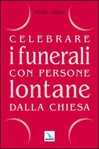 Celebrare i funerali con persone lontane dalla Chiesa - Librerie.coop