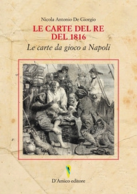 Le carte del Re del 1816. Le carte da gioco a Napoli. Ediz. italiana e inglese - Librerie.coop