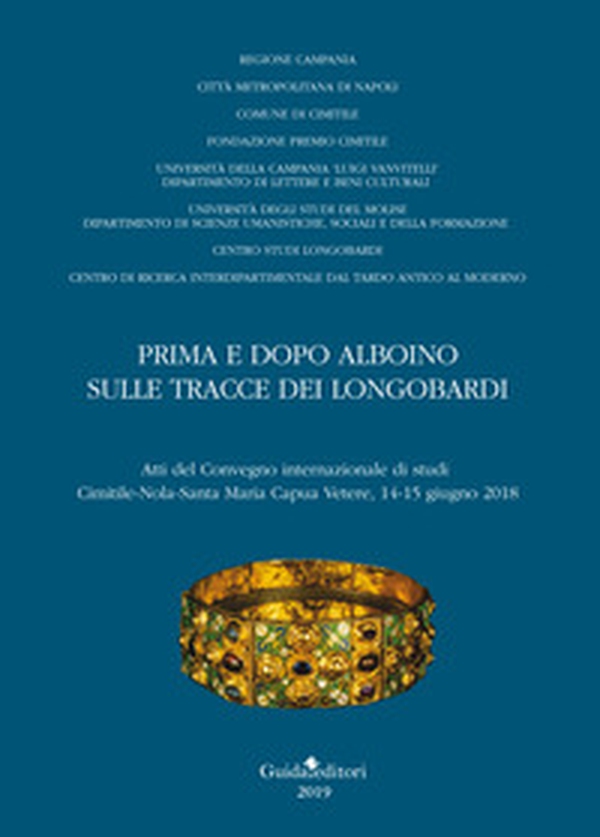 Prima e dopo Alboino: sulle tracce dei Longobardi. Atti del Convegno internazionale di studi Cimitile-Nola-Santa Maria Capua Vetere, 14-15 giugno 2015 - Librerie.coop Prima e dopo Alboino: sulle tracce dei Longobardi. Atti del Convegno internazionale di studi Cimitile-Nola-Santa Maria Capua Vetere, 14-15 giugno 2015 - Librerie.coop
