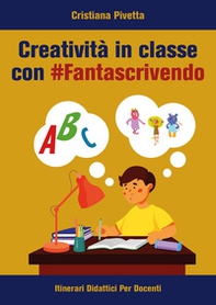 Creatività in classe con #Fantascrivendo - Librerie.coop Creatività in classe con #Fantascrivendo - Librerie.coop
