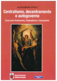 Centralismo, decentramento o autogoverno. Cosa sono Autonomia, Federalismo e Secessione - Librerie.coop