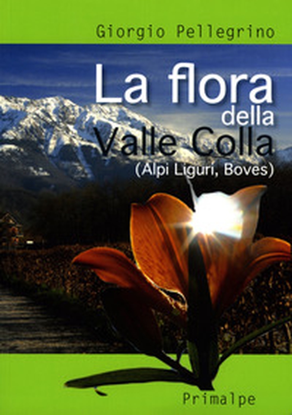 La flora della Valle Colla. (Alpi Liguri, Boves) - Librerie.coop La flora della Valle Colla. (Alpi Liguri, Boves) - Librerie.coop