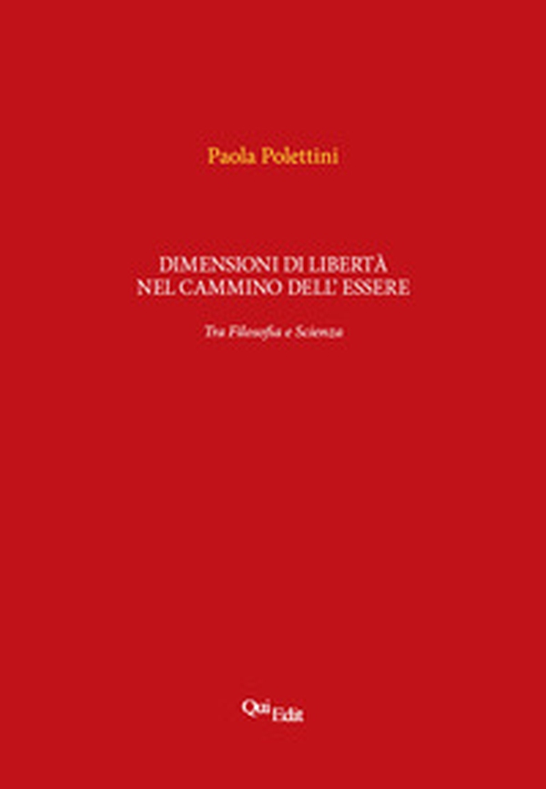 Dimensioni di libertà nel cammino dell'essere. Tra filosofia e scienza - Librerie.coop Dimensioni di libertà nel cammino dell'essere. Tra filosofia e scienza - Librerie.coop