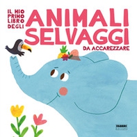 Il mio primo libro degli animali selvaggi da accarezzare - Librerie.coop