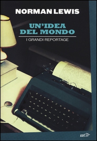 Un'idea del mondo. I grandi reportage - Librerie.coop Un'idea del mondo. I grandi reportage - Librerie.coop