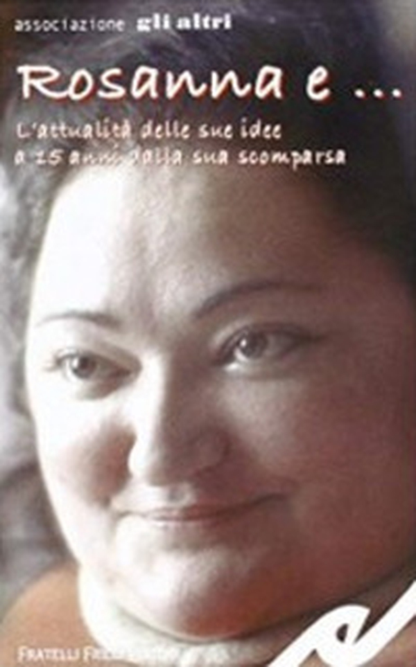 Rosanna e... L'attualità delle sue idee a 15 anni dalla sua scomparsa - Librerie.coop Rosanna e... L'attualità delle sue idee a 15 anni dalla sua scomparsa - Librerie.coop