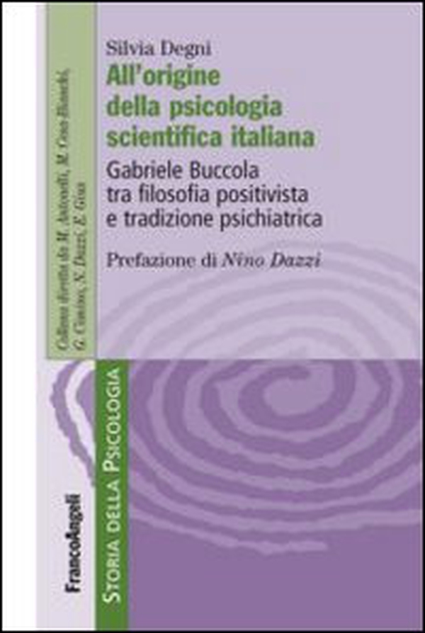 All'origine della psicologia scientifica italiana. Gabriele Buccola tra filosofia positivista e tradizione psichiatrica - Librerie.coop All'origine della psicologia scientifica italiana. Gabriele Buccola tra filosofia positivista e tradizione psichiatrica - Librerie.coop