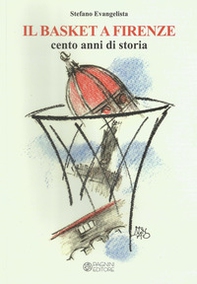 Il basket a Firenze. Cento anni di storia - Librerie.coop