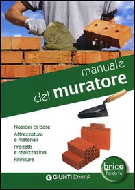Manuale del muratore. Nozioni di base, attrezzatura e materiali, progetti e realizzazioni, rifiniture - Librerie.coop Manuale del muratore. Nozioni di base, attrezzatura e materiali, progetti e realizzazioni, rifiniture - Librerie.coop