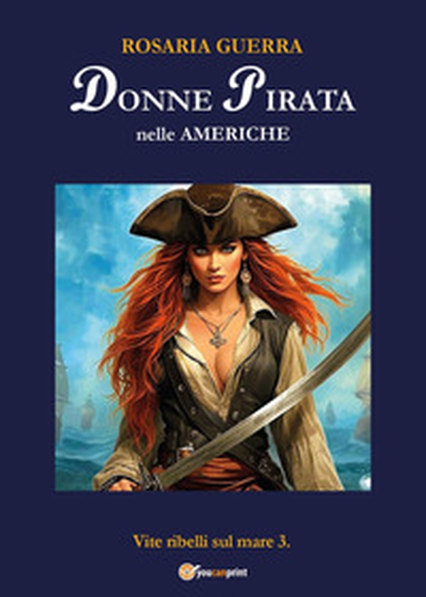 Donne pirata nelle Americhe. Vite ribelli sul mare - Vol. 3 - Librerie.coop