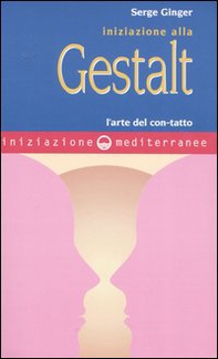 Iniziazione alla Gestalt. L'arte del con-tatto - Librerie.coop