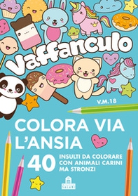 Vaffanculo. Colora via l'ansia. 40 insulti da colorare con animali carini ma stronzi - Librerie.coop