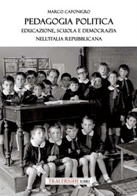 Pedagogia politica. Educazione, scuola e democrazia nell'Italia repubblicana - Librerie.coop