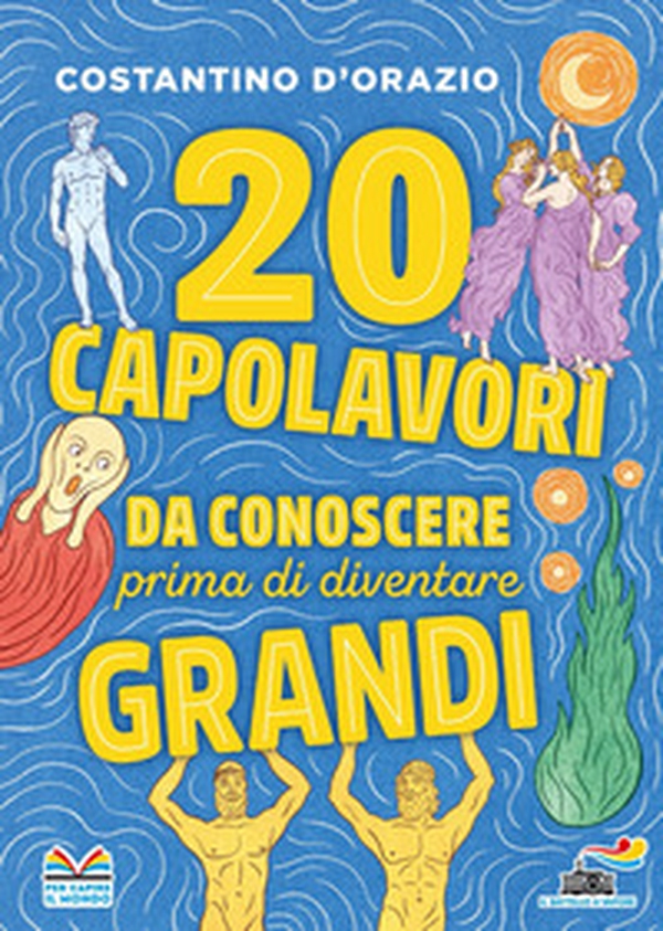 20 capolavori da conoscere prima di diventare grandi - Librerie.coop 20 capolavori da conoscere prima di diventare grandi - Librerie.coop