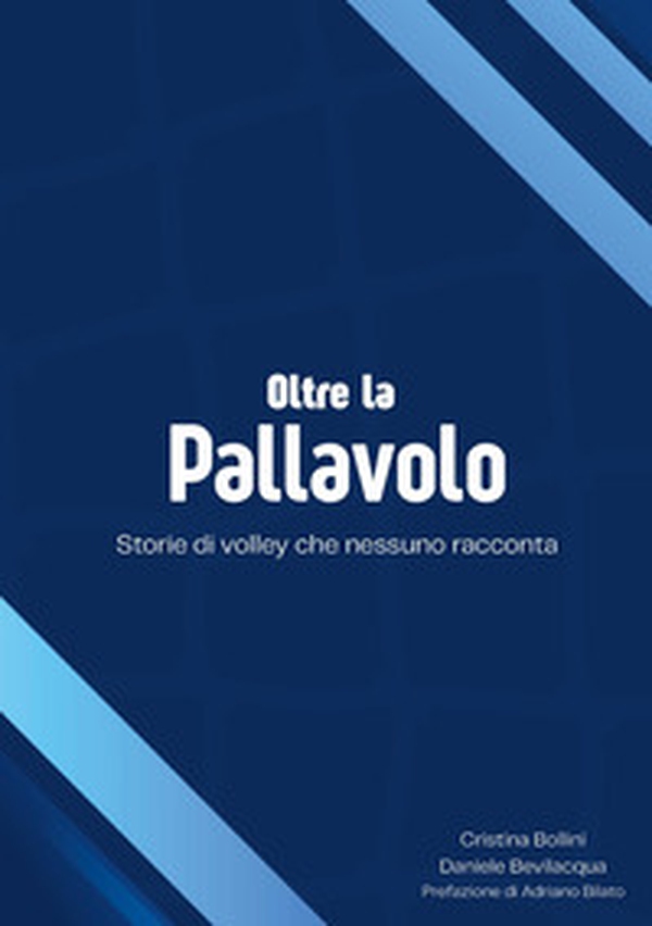 Oltre la pallavolo. Storie di volley che nessuno racconta - Librerie.coop