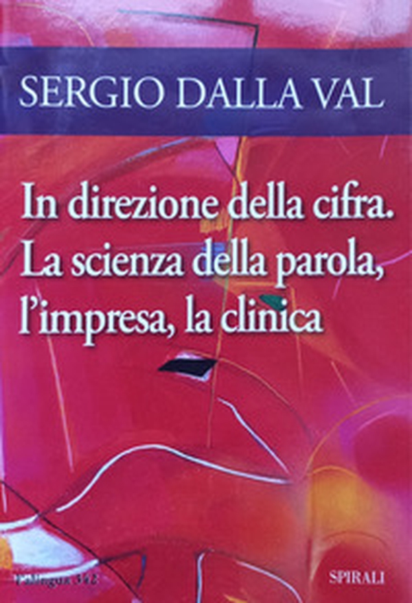 In direzione della cifra. La scienza della parola, l'impresa, la clinica - Librerie.coop In direzione della cifra. La scienza della parola, l'impresa, la clinica - Librerie.coop