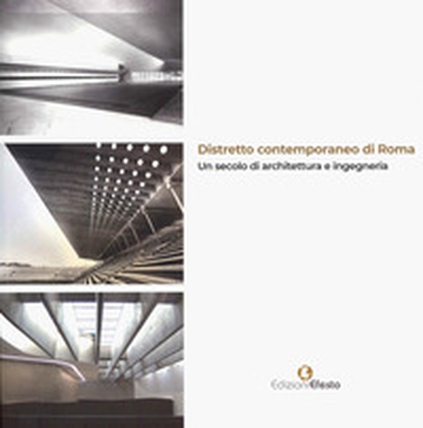 Distretto contemporaneo di Roma. Un secolo di architettura e ingegneria - Librerie.coop Distretto contemporaneo di Roma. Un secolo di architettura e ingegneria - Librerie.coop