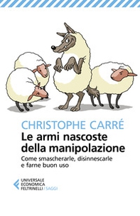 Le armi nascoste della manipolazione. Come smascherarle, disinnescarle e farne buon uso - Librerie.coop Le armi nascoste della manipolazione. Come smascherarle, disinnescarle e farne buon uso - Librerie.coop