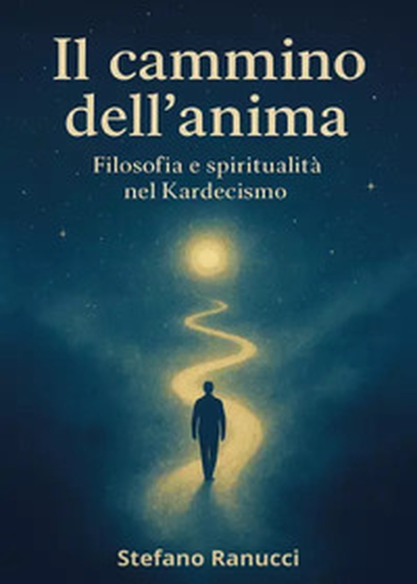 Il cammino dell'anima. Filosofia e spiritualità nel Kardecismo - Librerie.coop