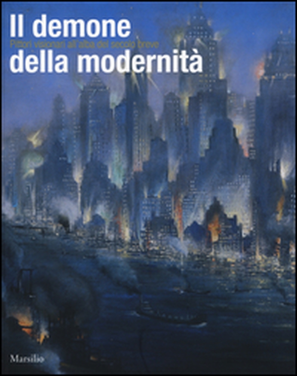 Il demone della modernità. Pittori visionari all'alba del secolo breve. Catalogo della mostra (Rovigo, 14 febbraio-14 giugno 2015) - Librerie.coop Il demone della modernità. Pittori visionari all'alba del secolo breve. Catalogo della mostra (Rovigo, 14 febbraio-14 giugno 2015) - Librerie.coop