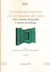 La modernità letteraria e le declinazioni del visivo. Arti, cinema, fotografia e nuove tecnologie - Vol. 2 - Librerie.coop