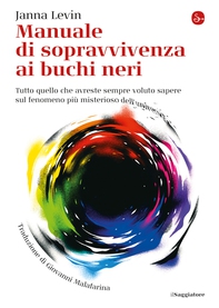 Manuale di sopravvivenza ai buchi neri - Librerie.coop Manuale di sopravvivenza ai buchi neri - Librerie.coop