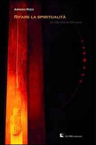 Rifare la spiritualità. Dio alla ricerca dell'uomo - Librerie.coop
