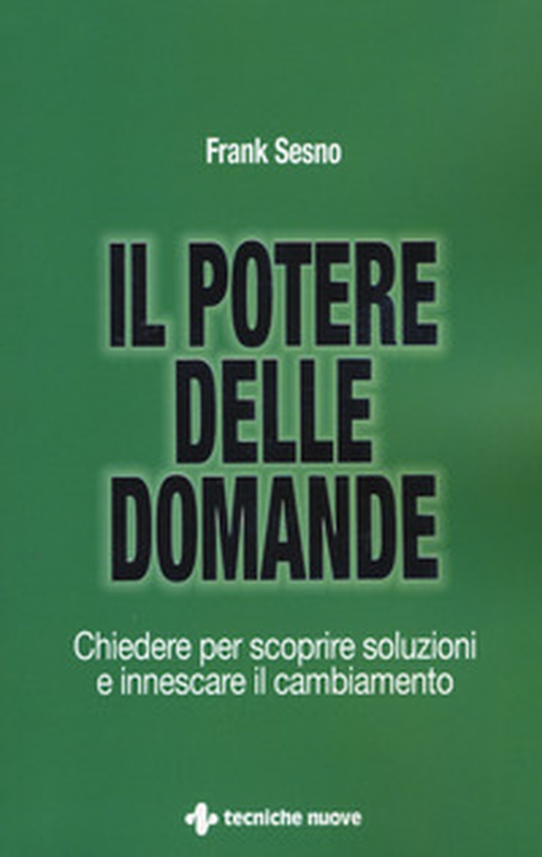 Il potere delle domande. Chiedere per scoprire soluzioni e innescare il cambiamento - Librerie.coop Il potere delle domande. Chiedere per scoprire soluzioni e innescare il cambiamento - Librerie.coop