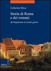 Storia di Roma e dei romani. Da Napoleone ai nostri giorni - Librerie.coop