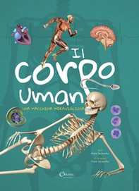 Il corpo umano. Una macchina meravigliosa - Librerie.coop
