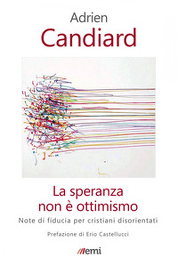 La speranza non è ottimismo. Note di fiducia per cristiani disorientati - Librerie.coop La speranza non è ottimismo. Note di fiducia per cristiani disorientati - Librerie.coop