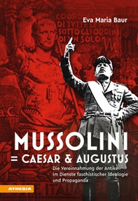 Mussolini = Caesar & Augustus. Die Vereinnahmung der Antike im Dienste faschistischer Ideologie und Propaganda - Librerie.coop Mussolini = Caesar & Augustus. Die Vereinnahmung der Antike im Dienste faschistischer Ideologie und Propaganda - Librerie.coop