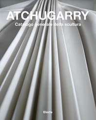 Atchugarry. Catalogo generale della scultura - Librerie.coop